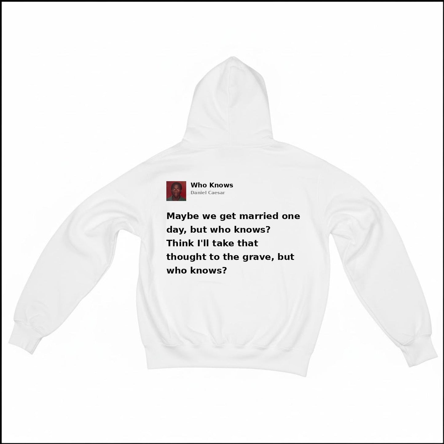 WHO KNOWS - DANIEL CAESAR | BASIC HOODIE