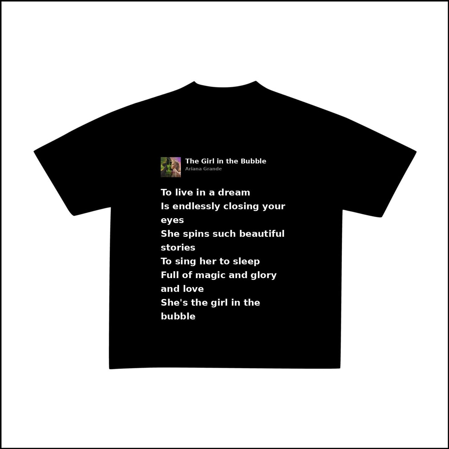 THE GIRL IN THE BUBBLE - ARIANA GRANDE | BASIC TEE