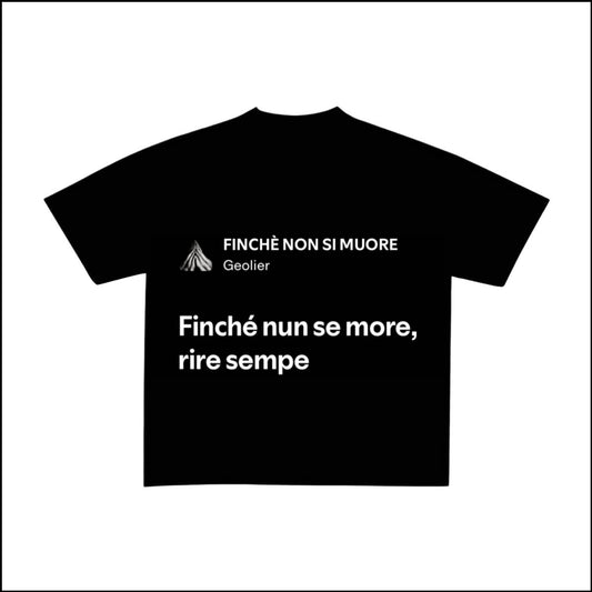 FINCHÈ NON SI MUORE - GEOLIER | BASIC TEE